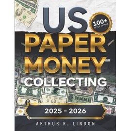 US Paper Money Collecting: The No-Nonsense Handbook for Spotting Jackpot-Worthy Bills | 100+ Overlooked Error Notes, and Hidden Serial Numbers Worth Thousands!