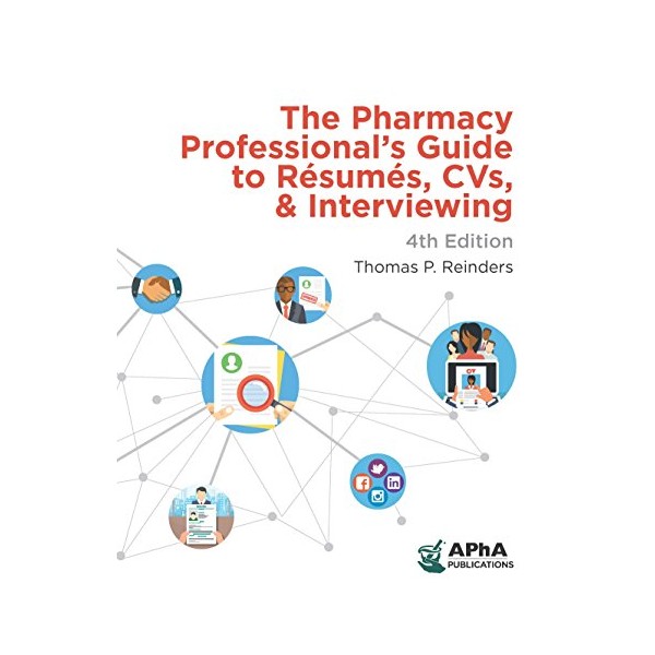 The Pharmacy Professional's Guide to Resumes, CVs, and Interviewing