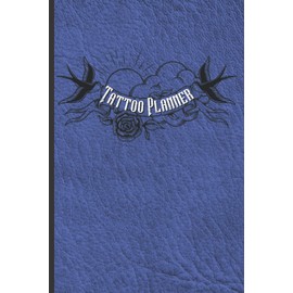 Tattoo Planner: Plan And Organize The Perfect Tattoo With 10 Inspirational Tattoo Designs