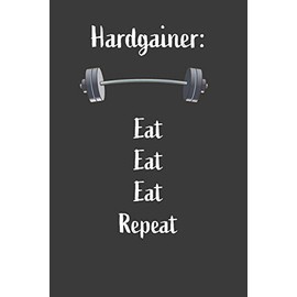 Hardgainer Eat Eat Eat Repeat: Nice Notebook For Hardgainer