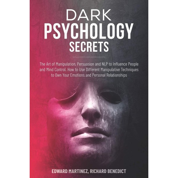 Dark Psychology Secrets: The Art of Manipulation, Persuasion, and NLP