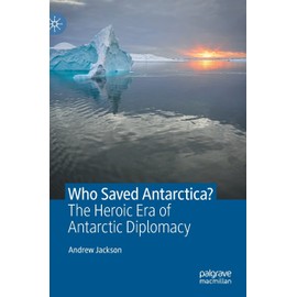 Who Saved Antarctica?: The Heroic Era of Antarctic Diplomacy