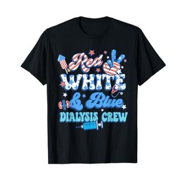 Red White Blue Dialysis Crew Dialysis Nurse 4th Of July T-Shirt