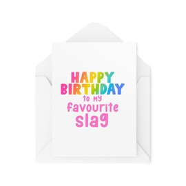 Funny Birthday Cards - Happy Birthday to my Favourite Slag - Funny Cards for Best Friend - Unique Birthday Cards - CBH1724