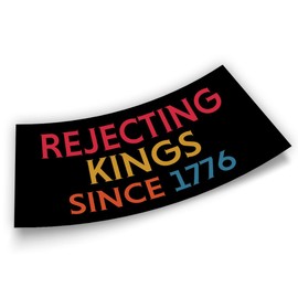 Rejecting Kings Since 1776 Bumper Sticker Funny Gifts Liberal Feminist Joke Humor Classic Retro Black Vinyl Decal for Car Truck, Waterproof UV-Resistant 7.5x3.75in