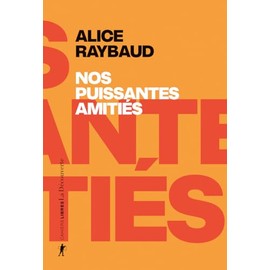 Nos puissantes amitiés - Des liens politiques, des lieux de résistance