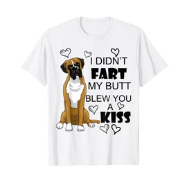 Boxer dog Funny Gift I Didn't Fart My Butt Blew You A Kiss Men Women T-Shirt