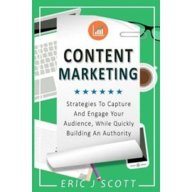 Content Marketing: Strategies To Capture And Engage Your Audience, While Qu...