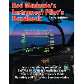Rod Machado's Instrument Pilot's Handbook – Third Edition