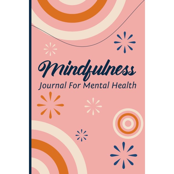 Mindfulness Journal For Mental Health: Reflective Prompts And Practices To