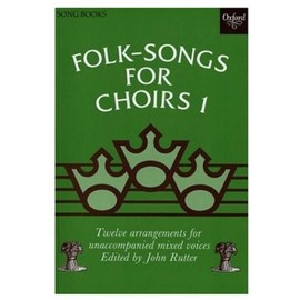 Folk Songs for Choirs: Book 1: Twelve Arrangements for Unaccompanied Mixed Voices of Songs from the British Isles and North America (Bk. 1)