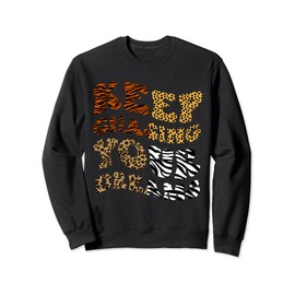 Leopard Tiger Cheetah Zebra Animal Print Motivational Quote Sweatshirt