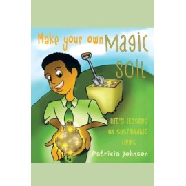 Make Your Own Magic Soil: Life's Lessons On Sustainable Living