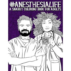 Anesthesia Life: A Snarky Coloring Book for Adults