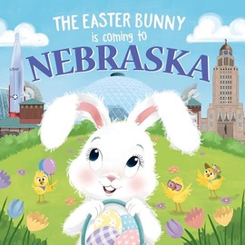 The Easter Bunny Is Coming to Nebraska: A Sweet Springtime Adventure for Toddlers and Kids (Easter Basket Stuffers and Gifts)
