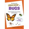 My Awesome Field Guide to Bugs: Find and Identify Your