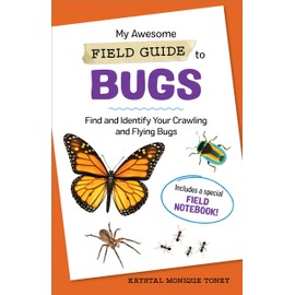 My Awesome Field Guide to Bugs: Find and Identify Your Crawling and Flying Bugs (My Awesome Field Guide for Kids)