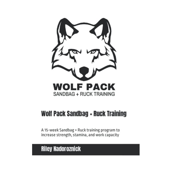 Wolf Pack Sandbag + Ruck Training: A 15-week Sandbag +