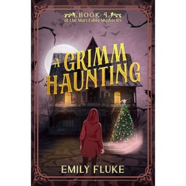 A Grimm Haunting: Book 4 of the Mari Fable Mysteries