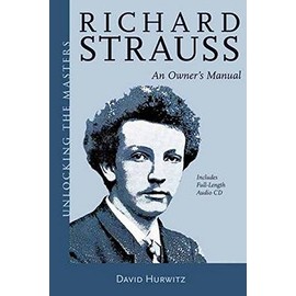 Richard Strauss: An Owner's Manual (Unlocking the Masters)