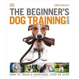 The Beginner's Dog Training Guide: How to Train a Superdog, Step by Step (DK Practical Pet Guides)