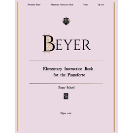 Beyer Piano School Op.101: Elementary Instruction Book for the Pianoforte. (You Must Play it editions)