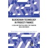 Blockchain Technology in Project Finance (Routledge Open Business and Economics)