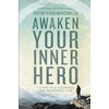 Awaken Your Inner Hero: 7 Steps to a Successful and