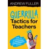 Guerrilla Tactics for Teachers: The Essential Classroom Management Guide