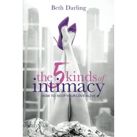 The 5 Kinds of Intimacy: How to Keep Your Love Alive