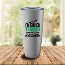 Stock Trader Stainless Viking Tumbler 20oz - I'm Either Trading - Investment Brokers Purchase Stock Market Financial Adviser Saving Coin Profit