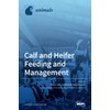 Calf and Heifer Feeding and management