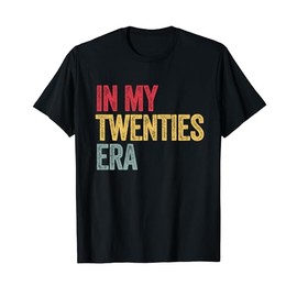 In My 20's Era 20th Birthday Twenties 20 Years Old Tee Funny T-Shirt