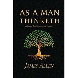 As a Man Thinketh - The Original 1902 Classic (includes The Mastery of Destiny) (Reader's Library Classics)