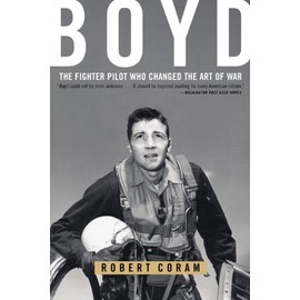 Boyd: The Fighter Pilot Who Changed the Art of War