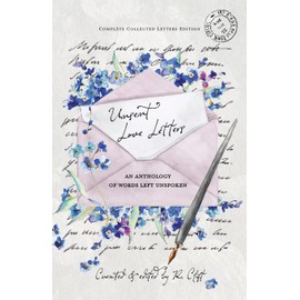 Unsent Love Letters: An Anthology of Words Left Unspoken
