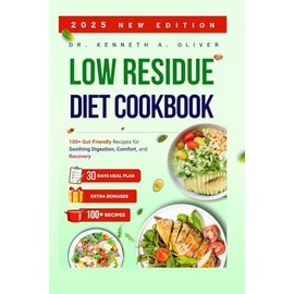 LOW RESIDUE DIET COOKBOOK 2025: 100+Gut Friendly Recipes For Soothing Digestion, Comfort, and Recovery