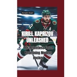 KIRILL KAPRIZOV UNLEASHED: The Relentless Force Redefining Modern Hockey