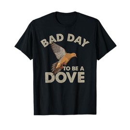 Bad Day to Be a Dove Bird Camo Hunting Season Funny Wildlife T-Shirt