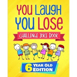You Laugh You Lose Challenge Joke Book: 6 Year Old Edition: The LOL Interactive Joke and Riddle Book Contest Game for Boys and Girls Age 6