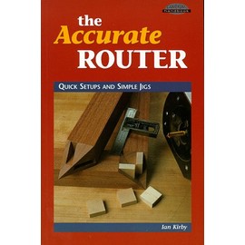 The Accurate Router: Quick Setups and Simple Jigs (Cambium Handbook)