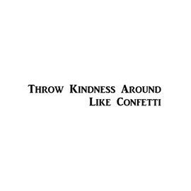 CMI506 Throw Kindness around Like Confetti | Motivational Decal | Inspirational Decal | Premium Black Vinyl Decal 2.2"X11"
