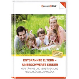 Entspannte Eltern - entspannte Kinder: Verständnis und Verständigung als Schlüssel zum Glück