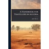 A Handbook for Travellers in Algeria