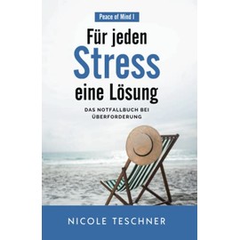Für jeden Stress eine Lösung: Das Notfallbuch bei Überforderung (Peace of Mind)