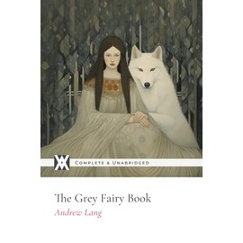 The Grey Fairy Book: With 60 Original Illustrations