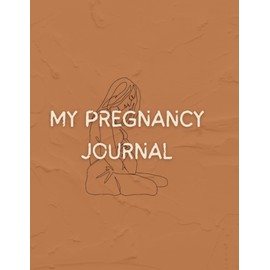 My Pregnancy Journal, The First-Time Mom's Pregnancy Journal: A Beautiful and Modern Pregnancy Planner, Organizer and Memory Book Album for Mom and ... Checklists, Activities, & Journal Prompts
