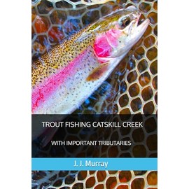 Trout Fishing Catskill Creek: With Important Tributaries