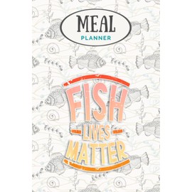 Meal Planner - Fish Lives Matter Saltwater Aquarium Marine Biology: Track And Plan Your Meals Weekly (53 Week Food Planner / Journal / Calendar / ... List, Meal Prep And Planning Grocery List