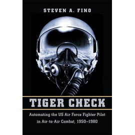 Tiger Check: Automating the US Air Force Fighter Pilot in Air-to-Air Combat, 1950-1980